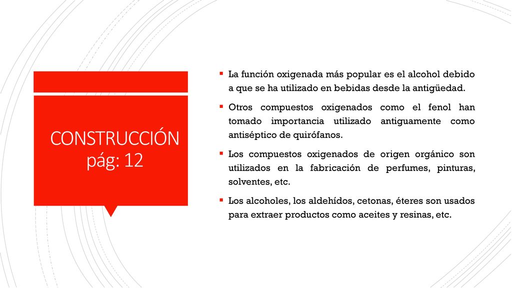 La función oxigenada más popular es el alcohol debido a que se ha utilizado en bebidas desde la antigüedad.