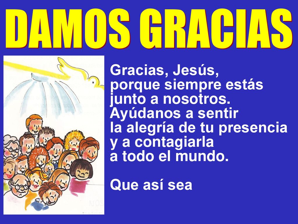 porque siempre estás junto a nosotros. Ayúdanos a sentir