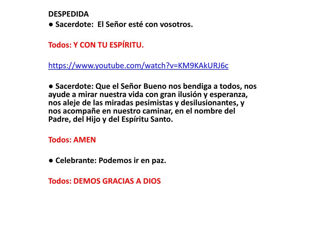 DESPEDIDA ● Sacerdote: El Señor esté con vosotros. Todos: Y CON TU ESPÍRITU.   v=KM9KAkURJ6c.