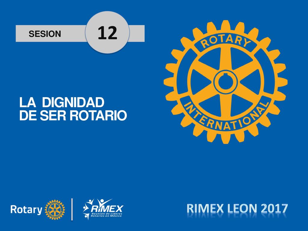 12 SESION LA DIGNIDAD DE SER ROTARIO RIMEX LEON 2017