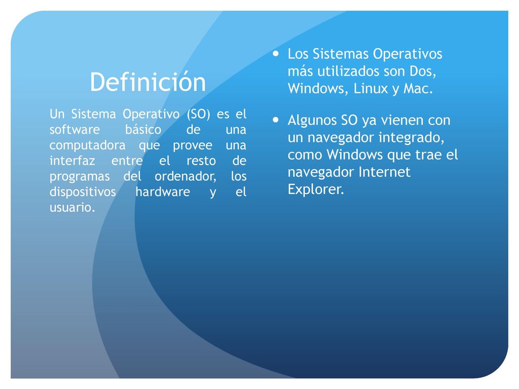 Definición Los Sistemas Operativos más utilizados son Dos, Windows, Linux y Mac.