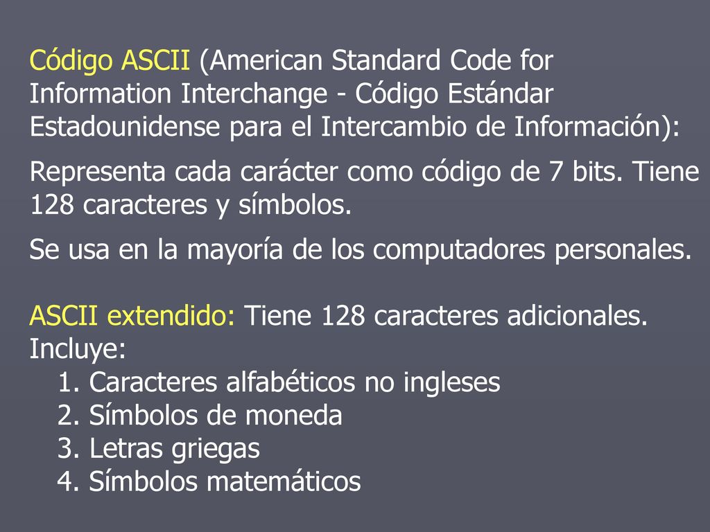 Código ASCII (American Standard Code for Information Interchange - Código Estándar Estadounidense para el Intercambio de Información):