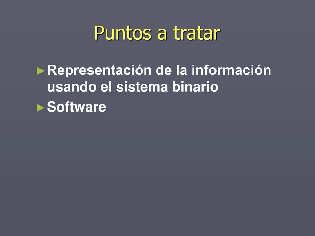 Puntos a tratar Representación de la información usando el sistema binario Software