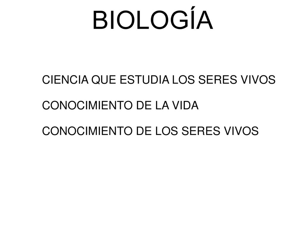 BIOLOGÍA CIENCIA QUE ESTUDIA LOS SERES VIVOS CONOCIMIENTO DE LA VIDA