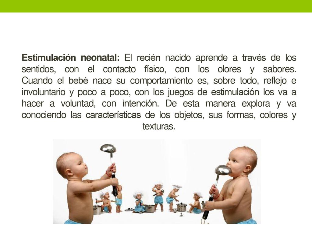 Estimulación neonatal: El recién nacido aprende a través de los sentidos, con el contacto físico, con los olores y sabores.