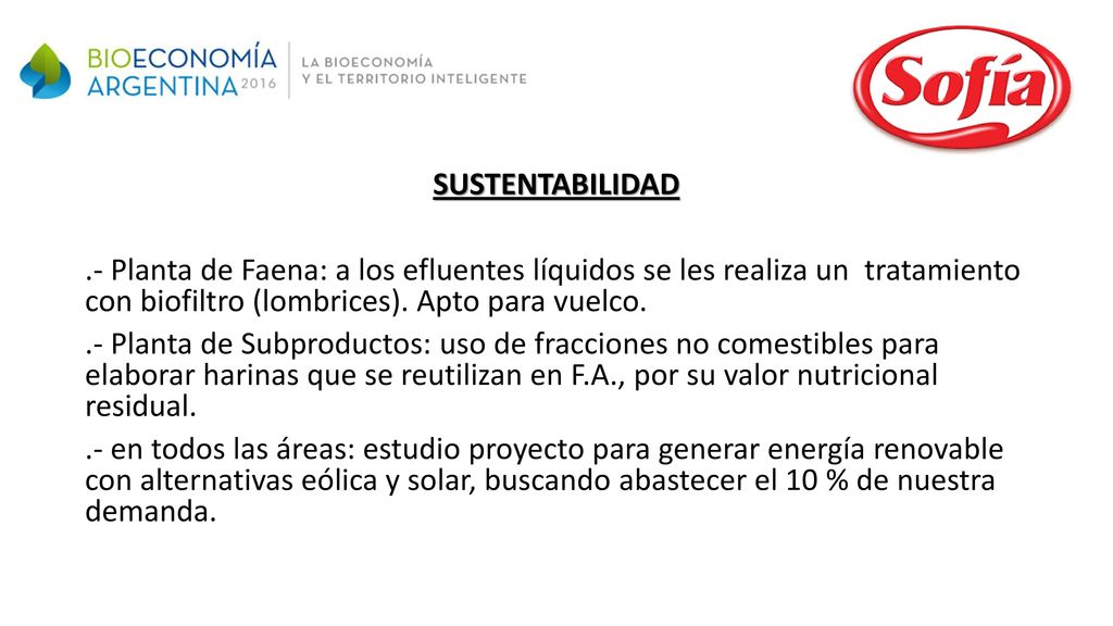SUSTENTABILIDAD .- Planta de Faena: a los efluentes líquidos se les realiza un tratamiento con biofiltro (lombrices). Apto para vuelco.