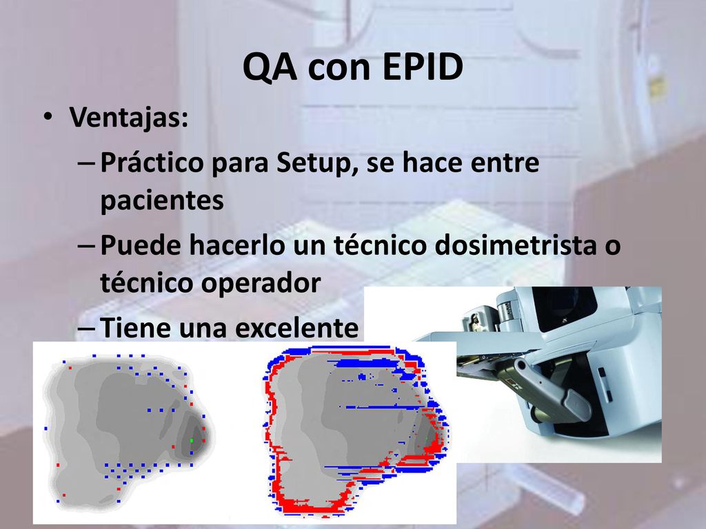 QA con EPID Ventajas: Práctico para Setup, se hace entre pacientes