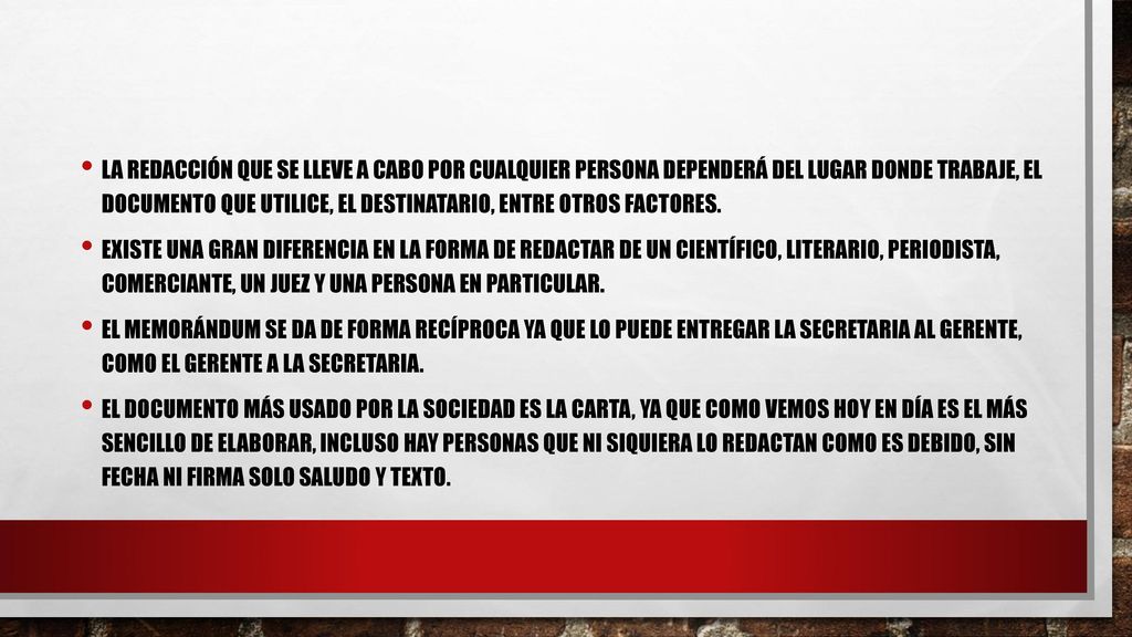 La redacción que se lleve a cabo por cualquier persona dependerá del lugar donde trabaje, el documento que utilice, el destinatario, entre otros factores.