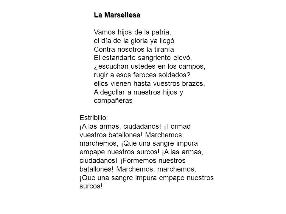La Marsellesa Vamos hijos de la patria, el día de la gloria ya llegó. Contra nosotros la tiranía.