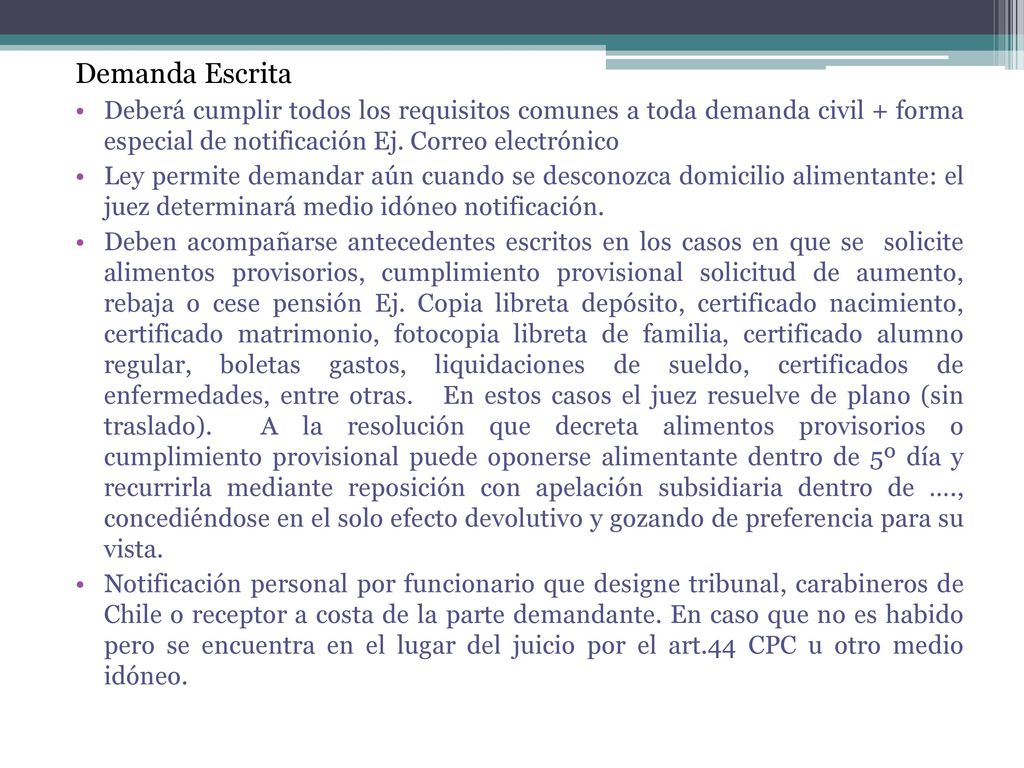 Demanda Escrita Deberá cumplir todos los requisitos comunes a toda demanda civil + forma especial de notificación Ej. Correo electrónico.