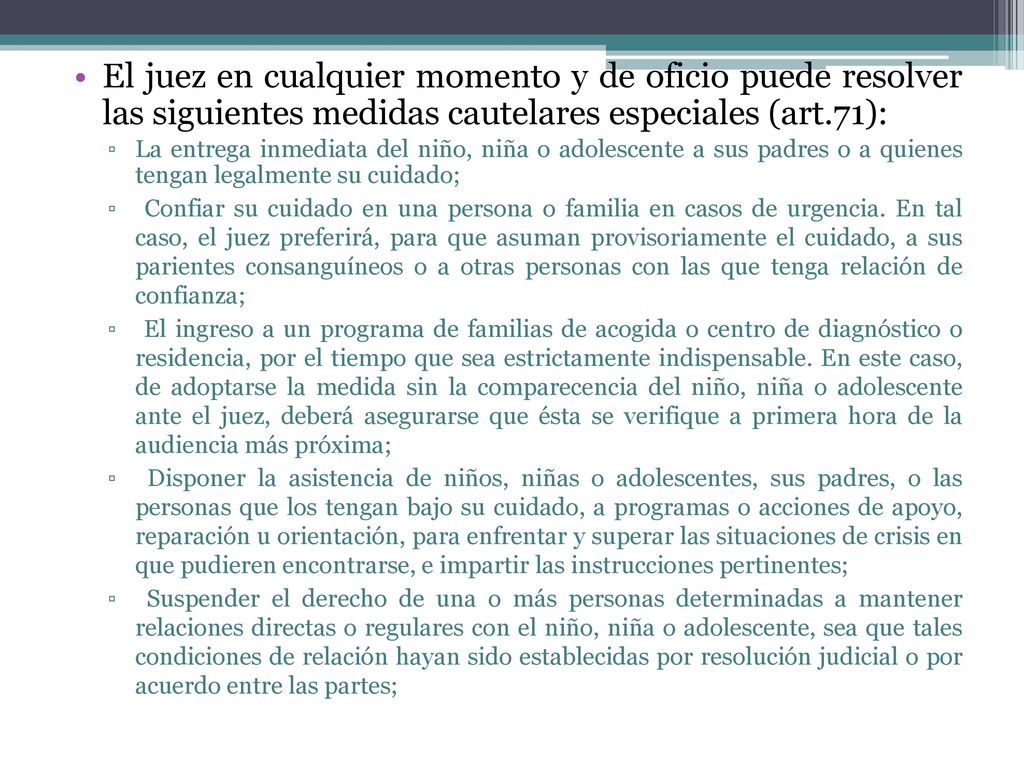 El juez en cualquier momento y de oficio puede resolver las siguientes medidas cautelares especiales (art.71):