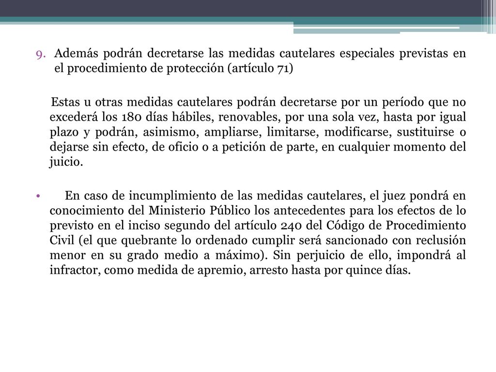 Además podrán decretarse las medidas cautelares especiales previstas en el procedimiento de protección (artículo 71)