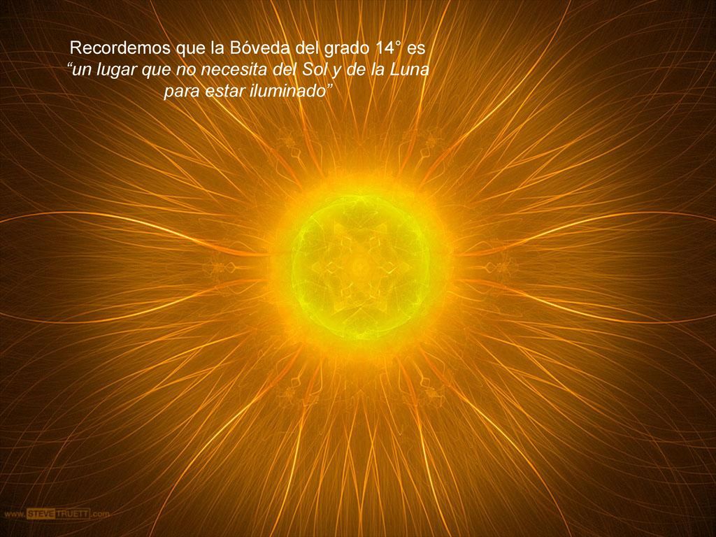 La Cámara Recordemos que la Bóveda del grado 14° es. un lugar que no necesita del Sol y de la Luna.