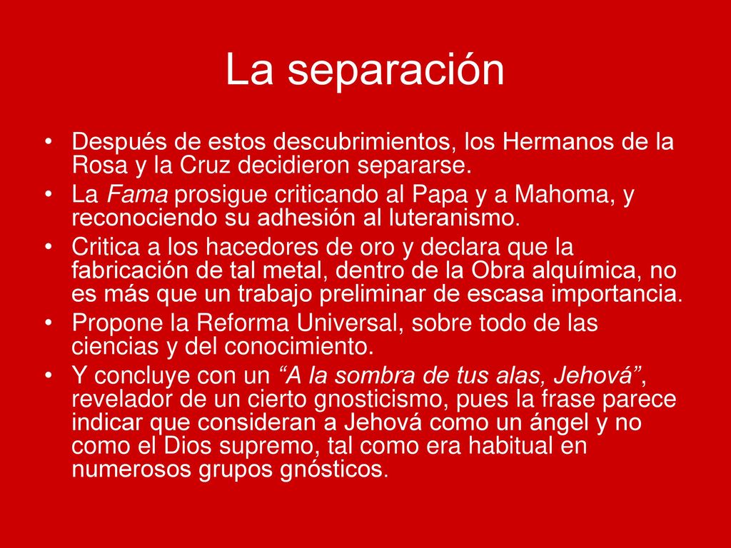 La separación Después de estos descubrimientos, los Hermanos de la Rosa y la Cruz decidieron separarse.