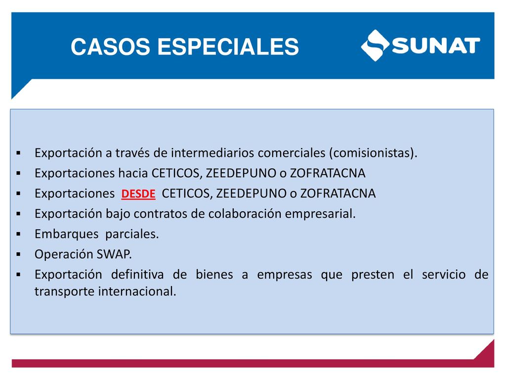 CASOS ESPECIALES Exportación a través de intermediarios comerciales (comisionistas). Exportaciones hacia CETICOS, ZEEDEPUNO o ZOFRATACNA.
