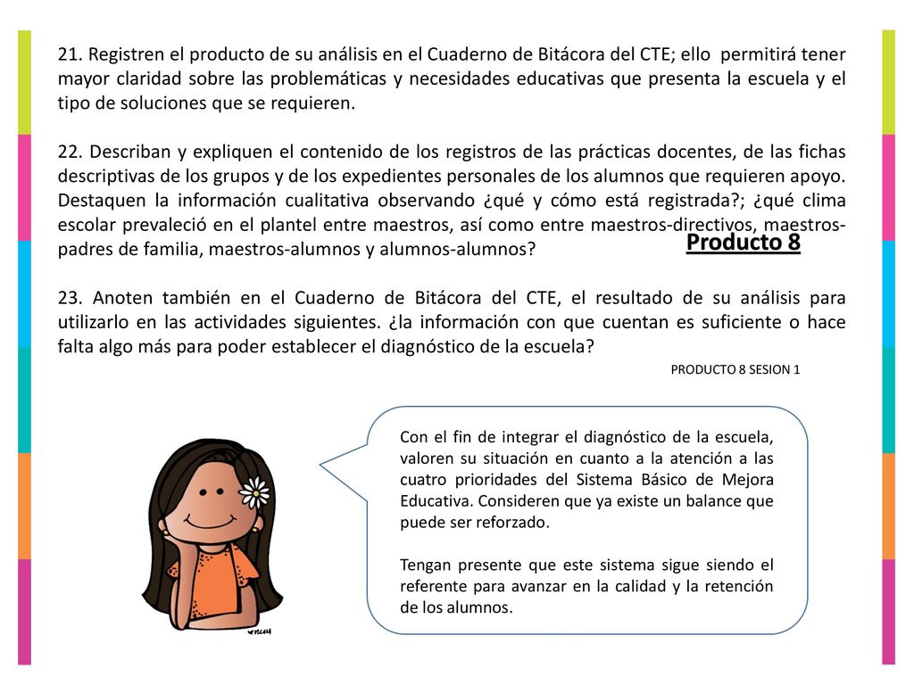 21. Registren el producto de su análisis en el Cuaderno de Bitácora del CTE; ello permitirá tener mayor claridad sobre las problemáticas y necesidades educativas que presenta la escuela y el tipo de soluciones que se requieren.