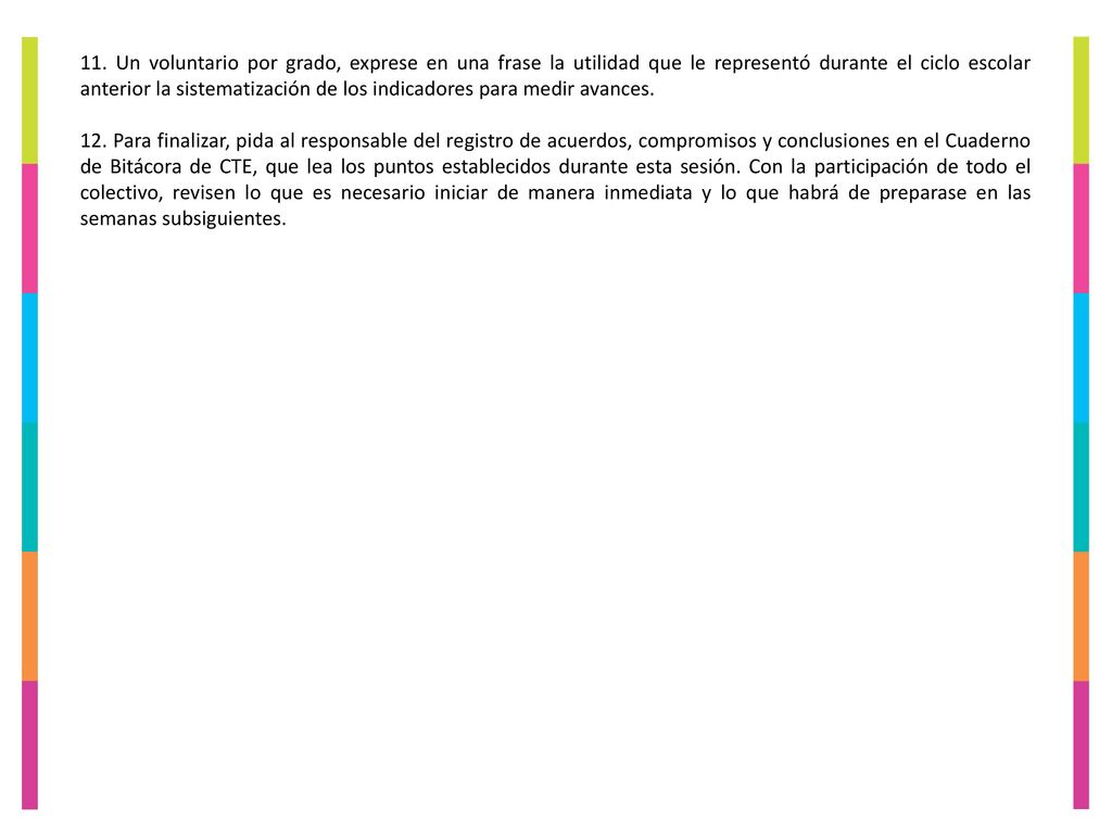 11. Un voluntario por grado, exprese en una frase la utilidad que le representó durante el ciclo escolar anterior la sistematización de los indicadores para medir avances.