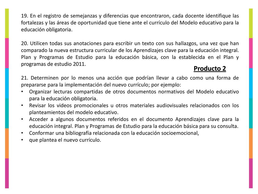19. En el registro de semejanzas y diferencias que encontraron, cada docente identifique las fortalezas y las áreas de oportunidad que tiene ante el currículo del Modelo educativo para la educación obligatoria.