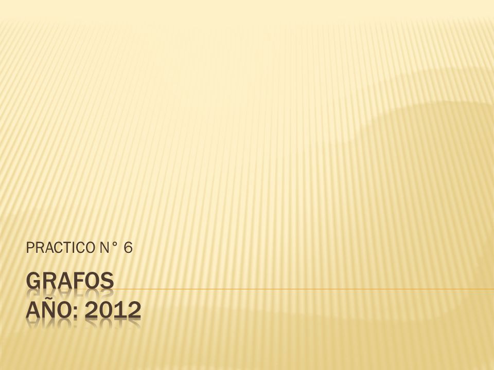 PRACTICO N° 6 GRAFOS año: 2012