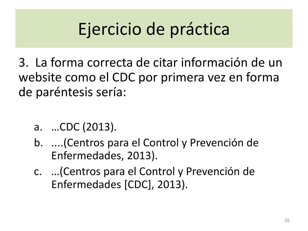 Ejercicio de práctica 3. La forma correcta de citar información de un website como el CDC por primera vez en forma de paréntesis sería: