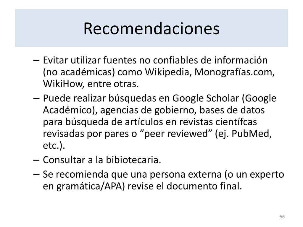Recomendaciones Evitar utilizar fuentes no confiables de información (no académicas) como Wikipedia, Monografías.com, WikiHow, entre otras.