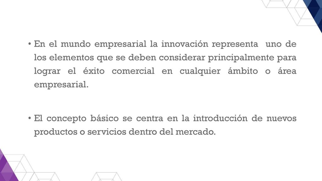 En el mundo empresarial la innovación representa uno de los elementos que se deben considerar principalmente para lograr el éxito comercial en cualquier ámbito o área empresarial.