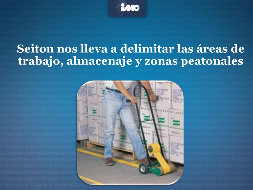 Seiton nos lleva a delimitar las áreas de trabajo, almacenaje y zonas peatonales