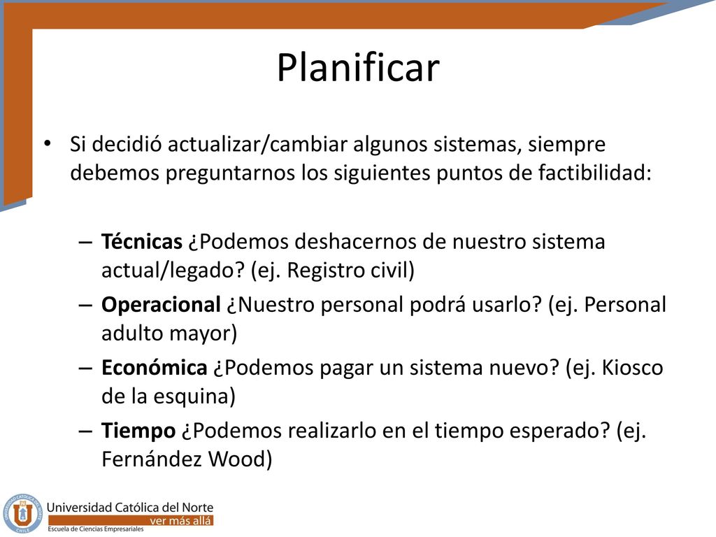 Planificar Si decidió actualizar/cambiar algunos sistemas, siempre debemos preguntarnos los siguientes puntos de factibilidad: