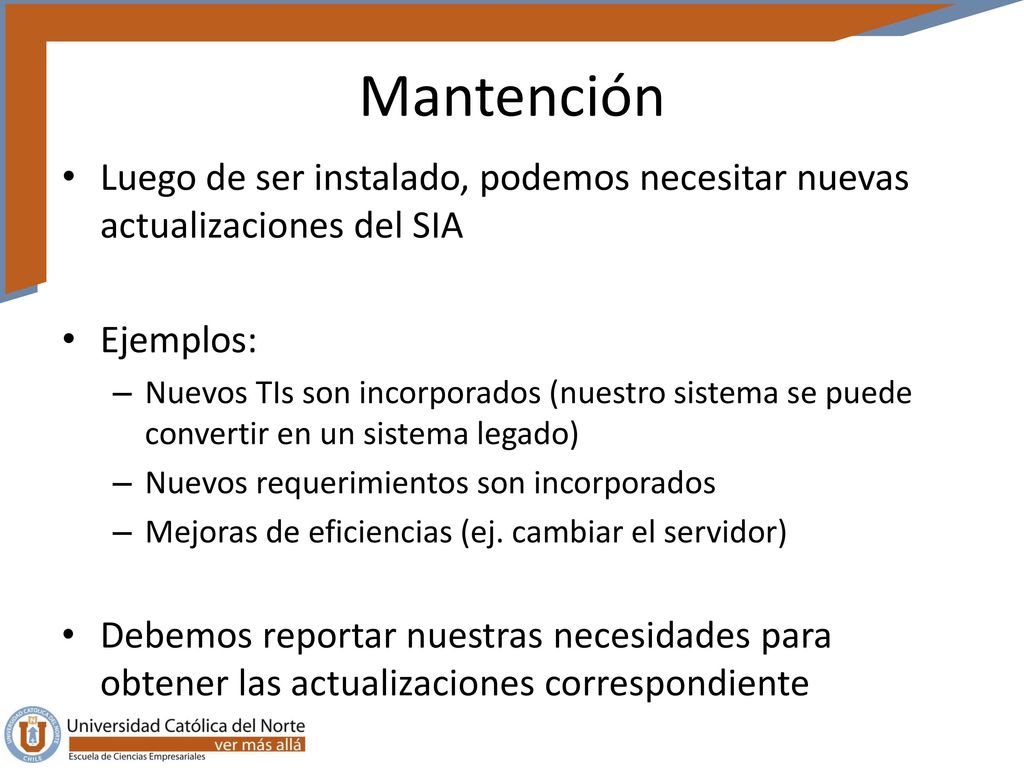 Mantención Luego de ser instalado, podemos necesitar nuevas actualizaciones del SIA. Ejemplos: