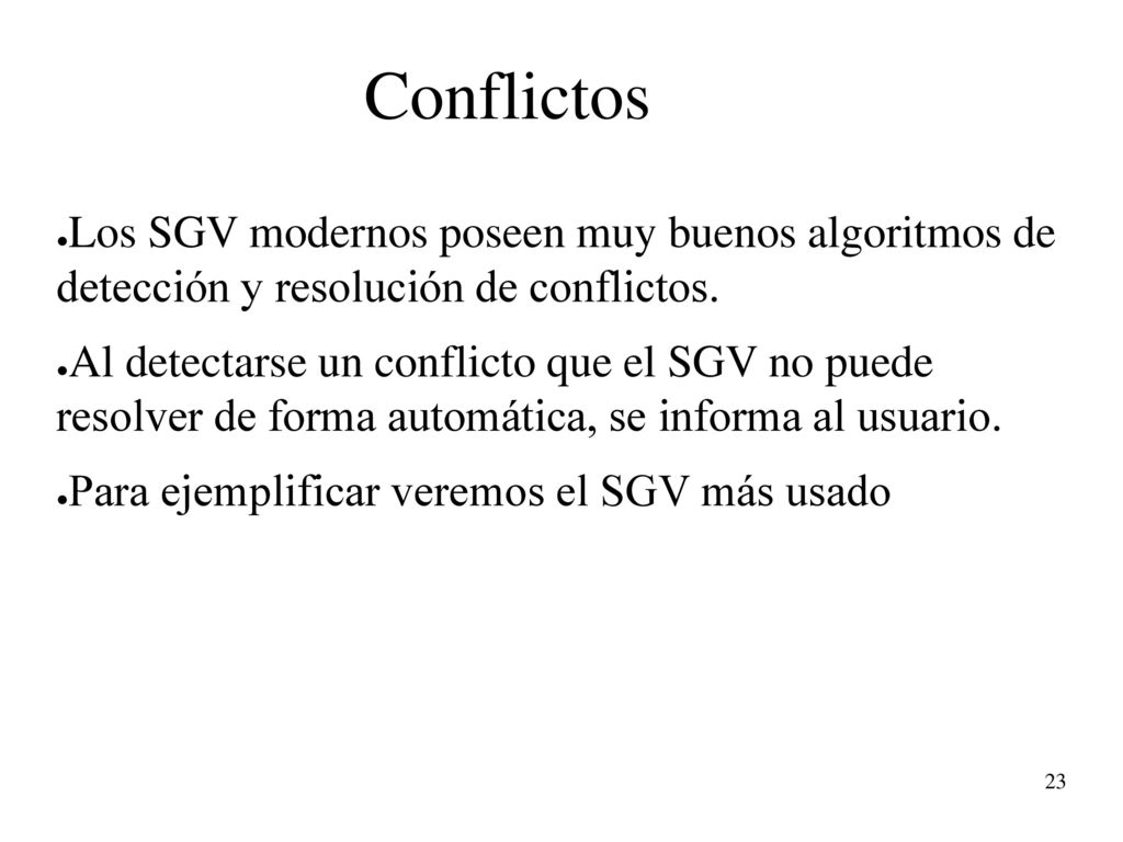 Conflictos Los SGV modernos poseen muy buenos algoritmos de detección y resolución de conflictos.