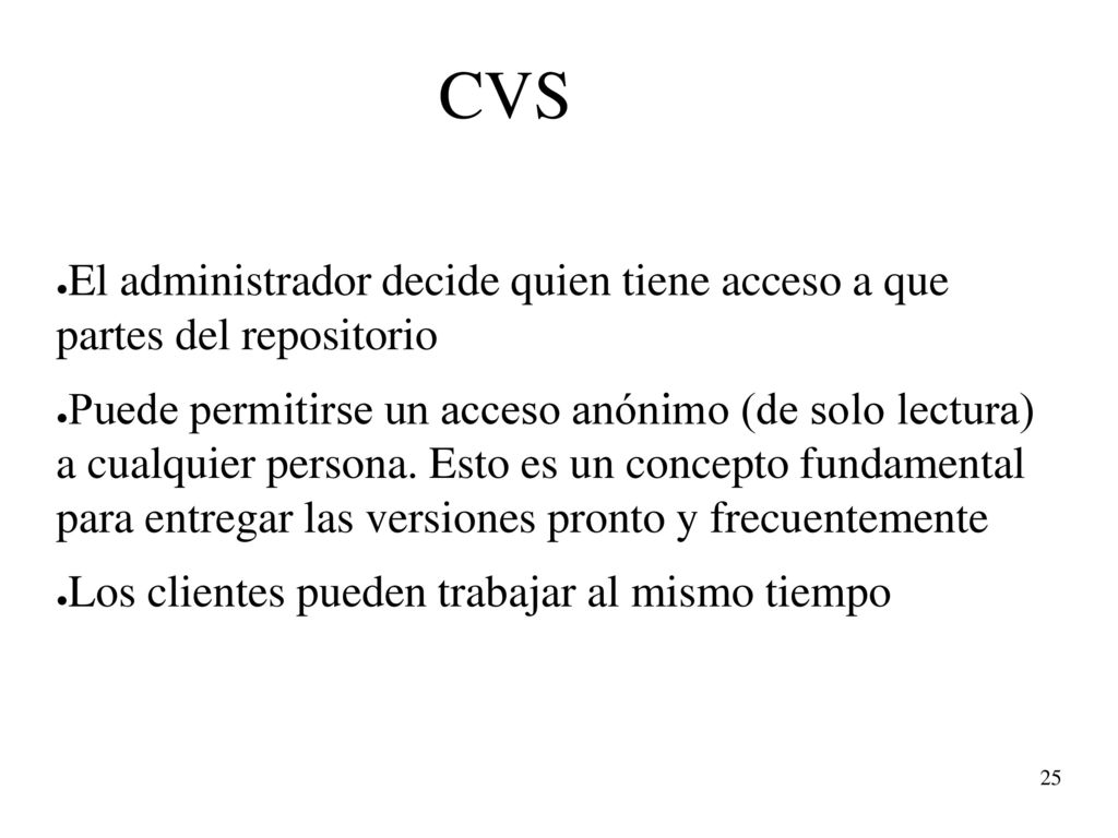 CVS El administrador decide quien tiene acceso a que partes del repositorio.