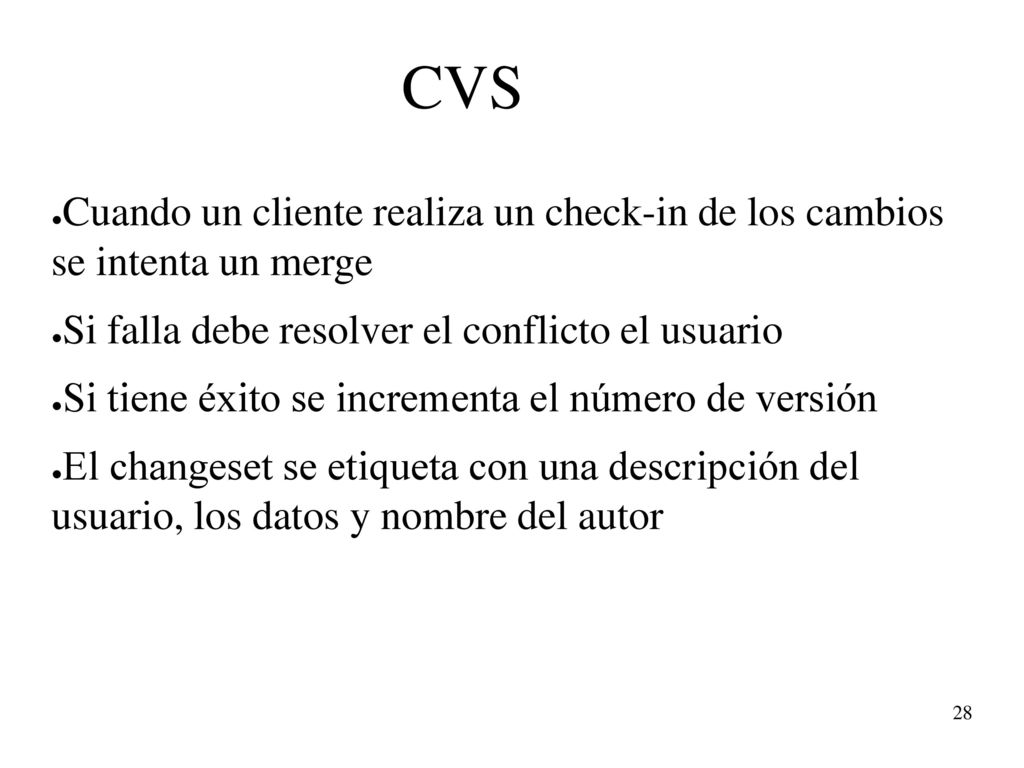CVS Cuando un cliente realiza un check-in de los cambios se intenta un merge. Si falla debe resolver el conflicto el usuario.