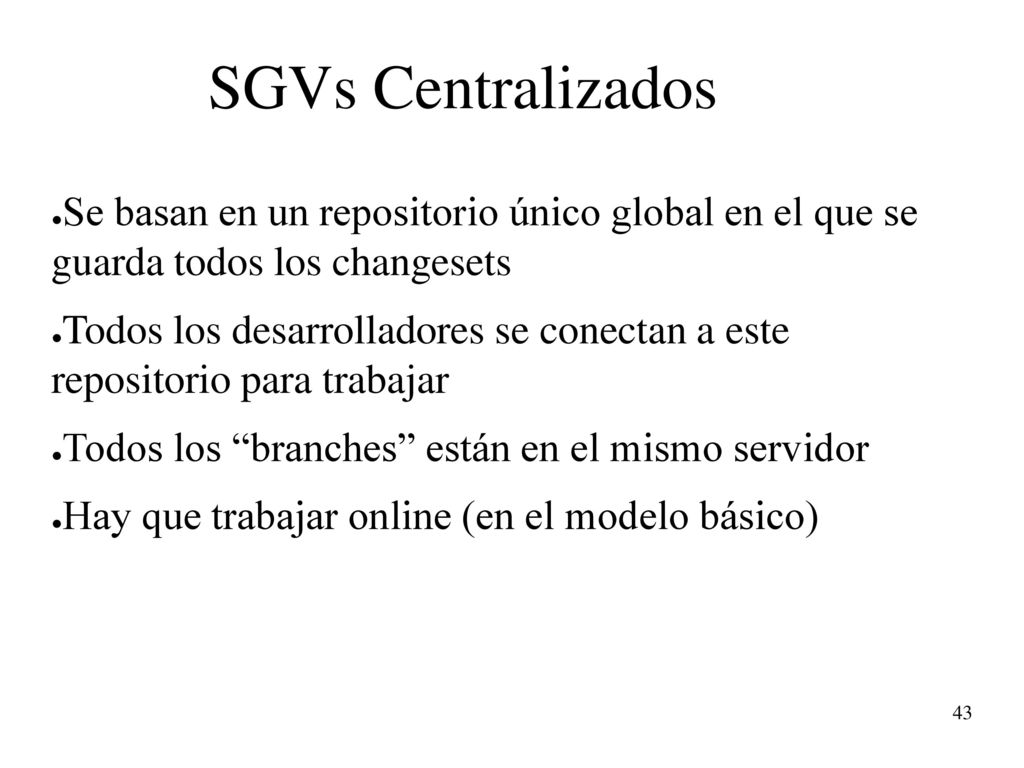 SGVs Centralizados Se basan en un repositorio único global en el que se guarda todos los changesets.