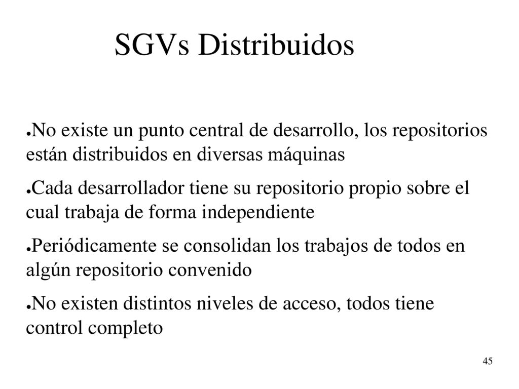 SGVs Distribuidos No existe un punto central de desarrollo, los repositorios están distribuidos en diversas máquinas.