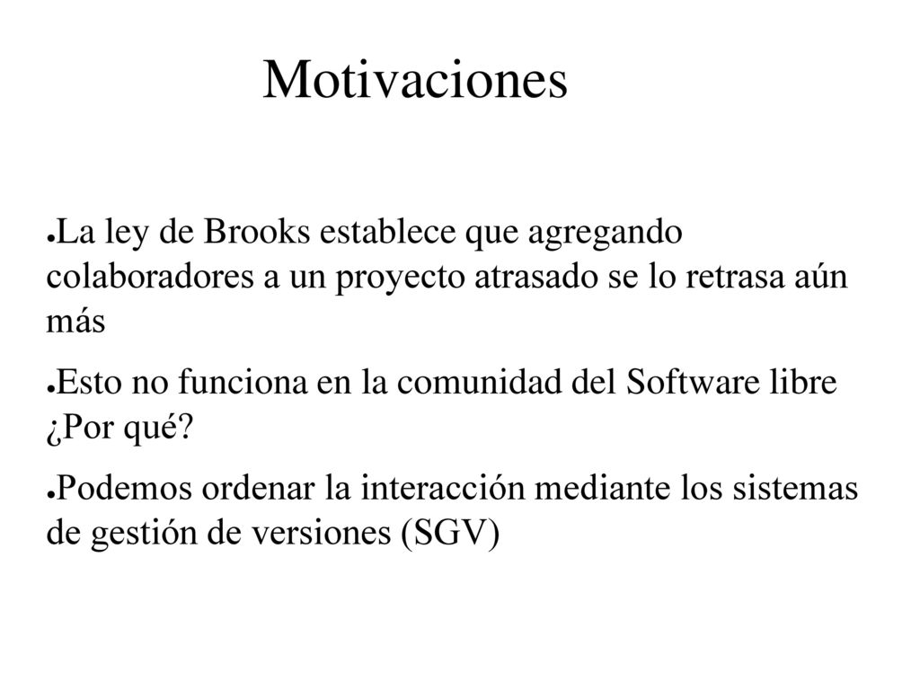 Motivaciones La ley de Brooks establece que agregando colaboradores a un proyecto atrasado se lo retrasa aún más.