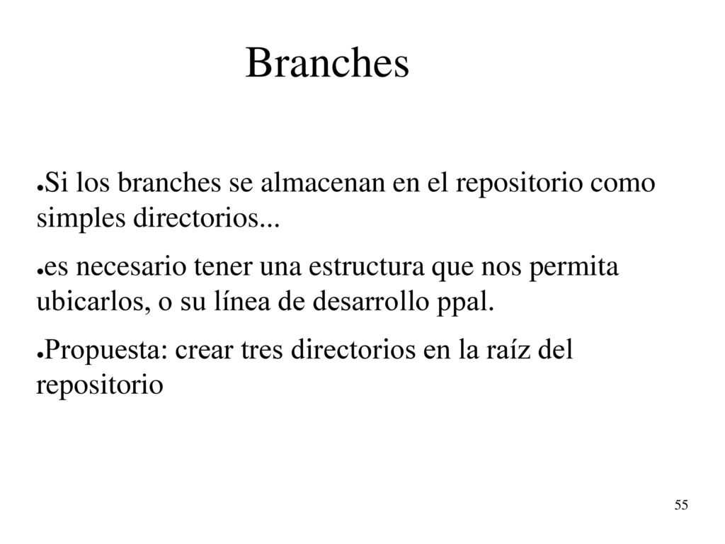 Branches Si los branches se almacenan en el repositorio como simples directorios...