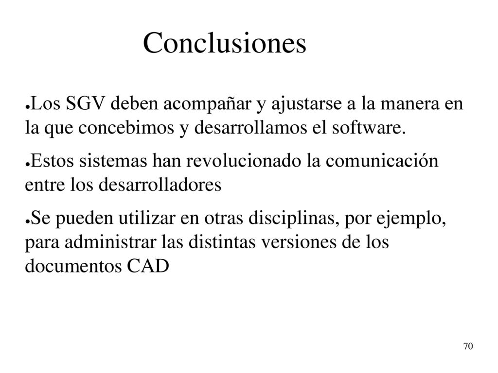 Conclusiones Los SGV deben acompañar y ajustarse a la manera en la que concebimos y desarrollamos el software.