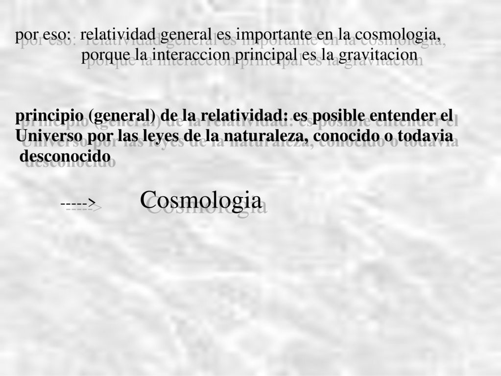por eso: relatividad general es importante en la cosmologia,