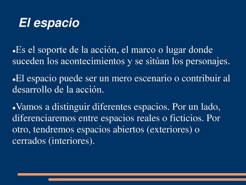 El espacio Es el soporte de la acción, el marco o lugar donde suceden los acontecimientos y se sitúan los personajes.