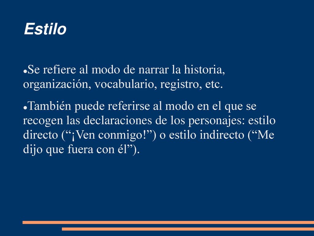 Estilo Se refiere al modo de narrar la historia, organización, vocabulario, registro, etc.