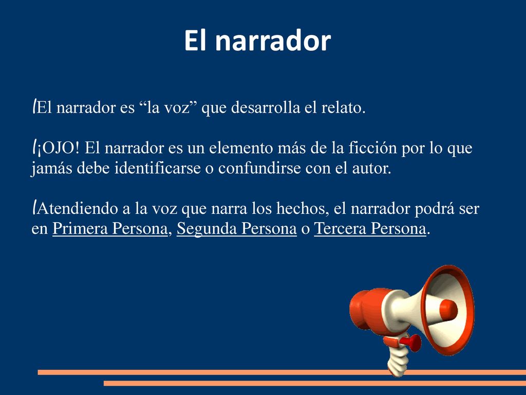 El narrador El narrador es la voz que desarrolla el relato.