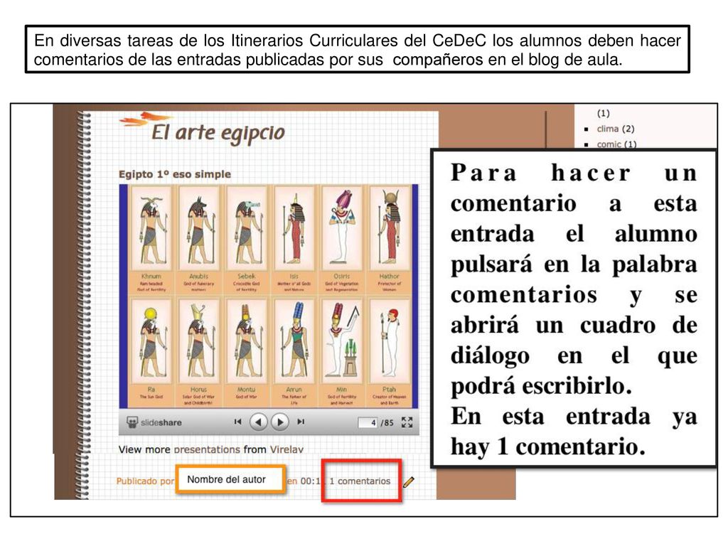 En diversas tareas de los Itinerarios Curriculares del CeDeC los alumnos deben hacer comentarios de las entradas publicadas por sus compañeros en el blog de aula.