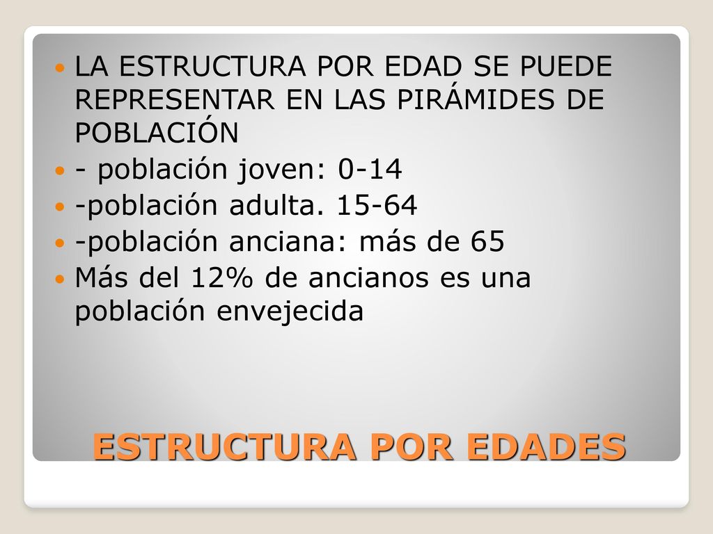 LA ESTRUCTURA POR EDAD SE PUEDE REPRESENTAR EN LAS PIRÁMIDES DE POBLACIÓN