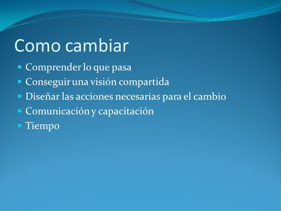 Como cambiar Comprender lo que pasa Conseguir una visión compartida