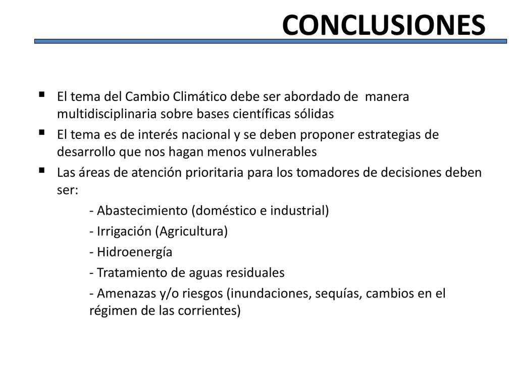 Conclusiones El tema del Cambio Climático debe ser abordado de manera multidisciplinaria sobre bases científicas sólidas.
