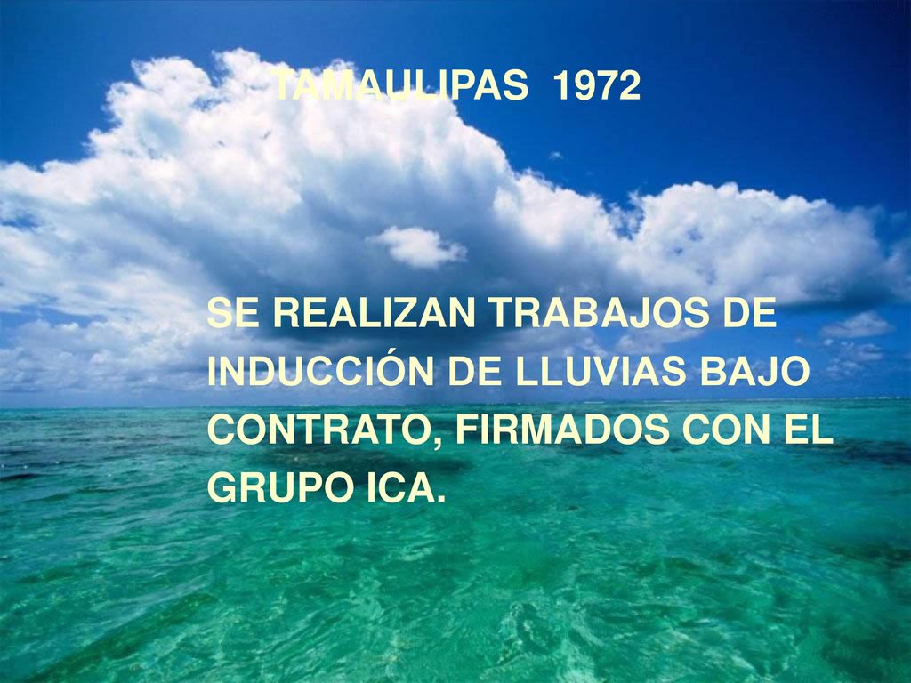 TAMAULIPAS 1972 SE REALIZAN TRABAJOS DE. INDUCCIÓN DE LLUVIAS BAJO.