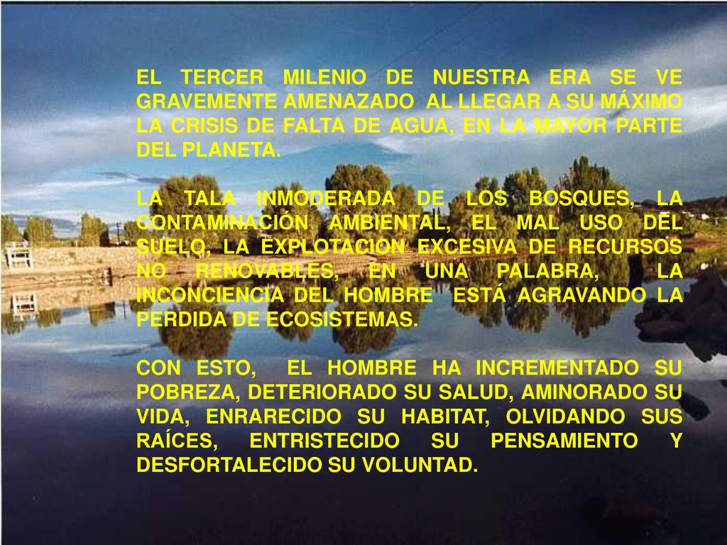 EL TERCER MILENIO DE NUESTRA ERA SE VE GRAVEMENTE AMENAZADO AL LLEGAR A SU MÁXIMO LA CRISIS DE FALTA DE AGUA, EN LA MAYOR PARTE DEL PLANETA.