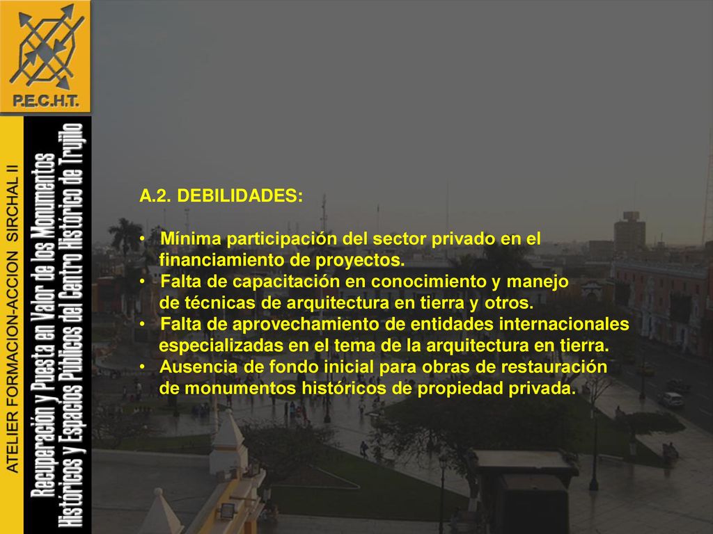 A.2. DEBILIDADES: Mínima participación del sector privado en el. financiamiento de proyectos. Falta de capacitación en conocimiento y manejo.