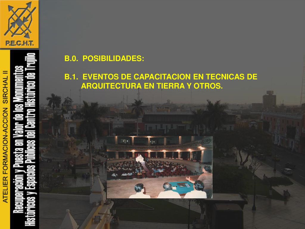 B.0. POSIBILIDADES: B.1. EVENTOS DE CAPACITACION EN TECNICAS DE ARQUITECTURA EN TIERRA Y OTROS.