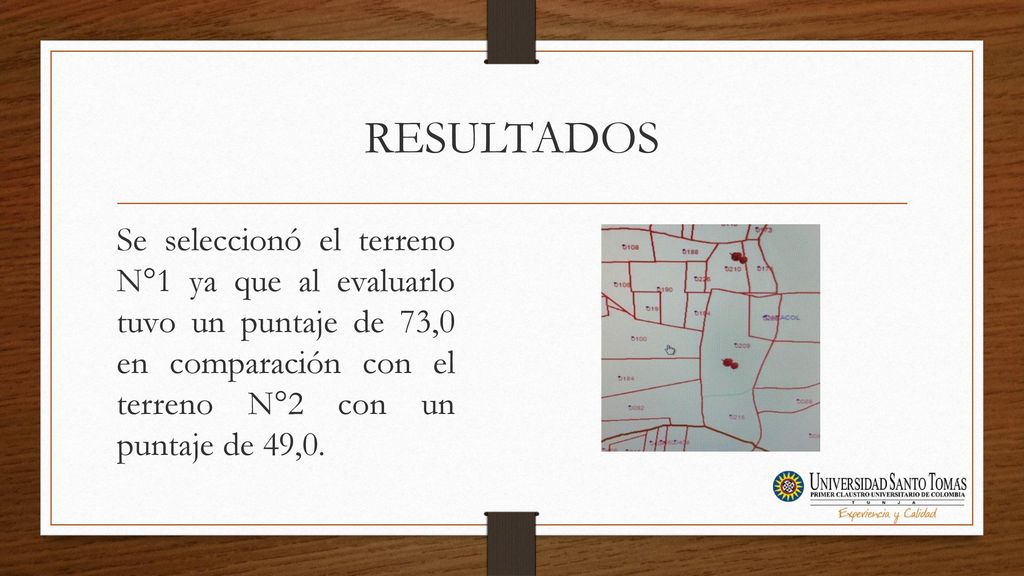 RESULTADOS Se seleccionó el terreno N°1 ya que al evaluarlo tuvo un puntaje de 73,0 en comparación con el terreno N°2 con un puntaje de 49,0.
